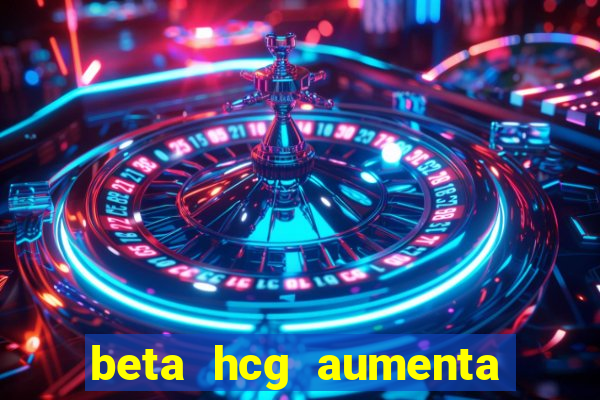 beta hcg aumenta quanto por dia